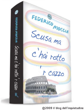 Federico Moccia: Scusa ma c'hai rotto 'r cazzo Federico Moccia: Scusa ma c'hai rotto 'r cazzo